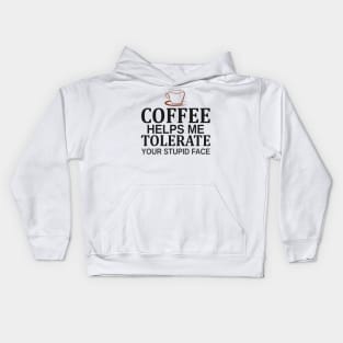 Coffee Helps Me Tolerate Your Stupid Face Kids Hoodie